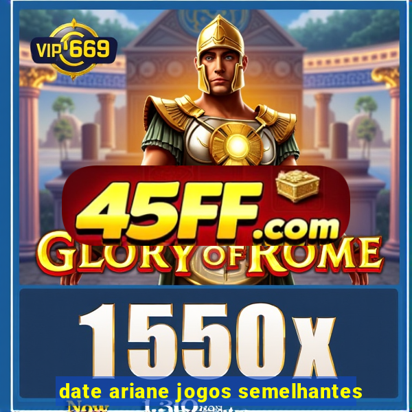 date ariane jogos semelhantes